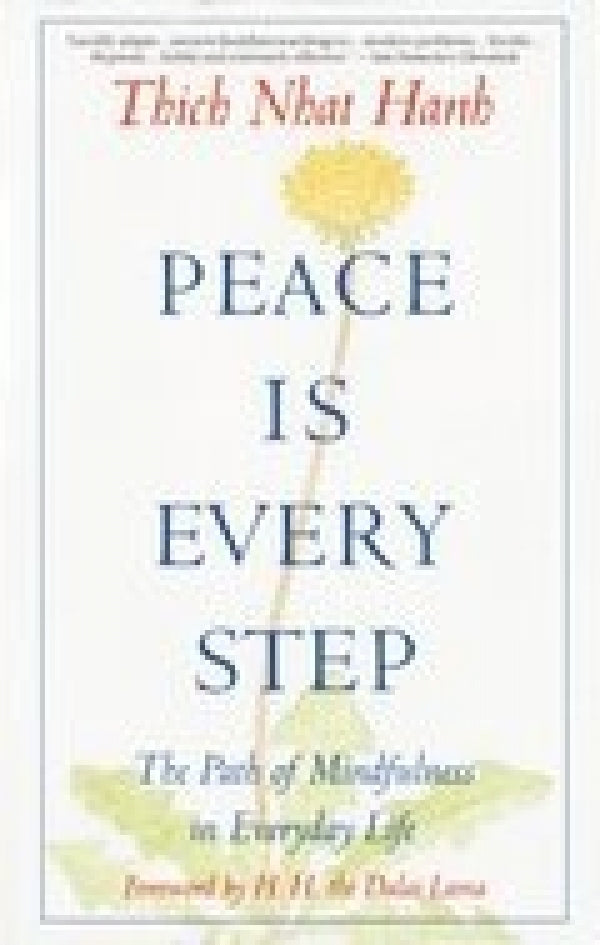 Peace is Every Step: The Path Of Mindfulness In Everyday Life