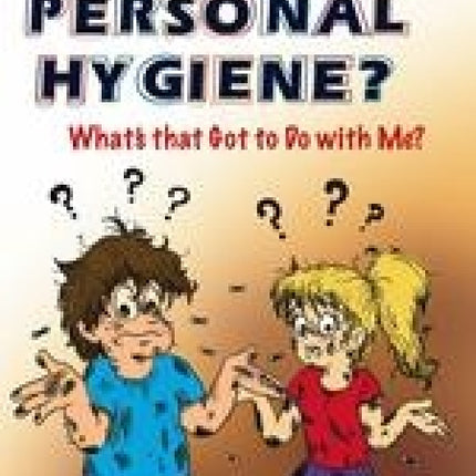 Personal Hygiene? What's That Got To Do With Me?