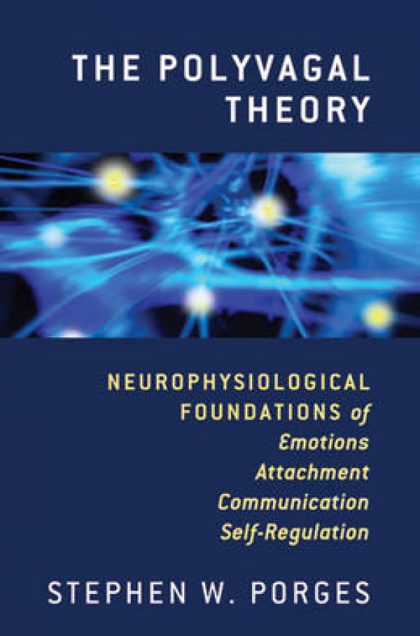 Polyvagal Theory: Neurophysiological Foundations Of Emotions, Attachment, Communication, and Self-Regulation