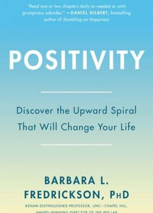 Positivity: Discover the Upward Spiral that will Change Your Life