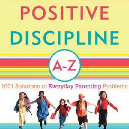 Positive Discipline A-Z 3RD ED