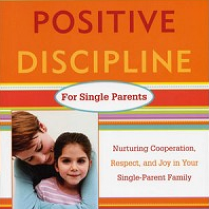 Positive Discipline For Single Parents