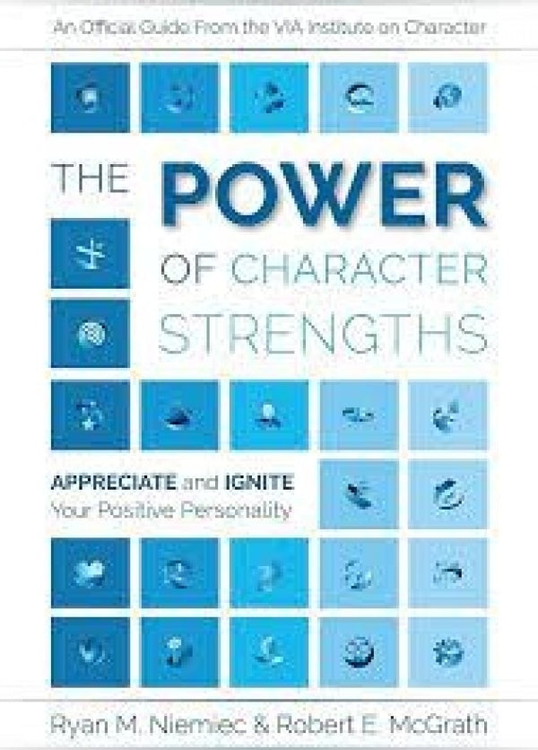 The Power of Character Strengths: Appreciate and Ignite Your Positive Personality