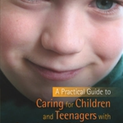 Practical Guide to Caring for Children and Teens with Attachment Difficulties