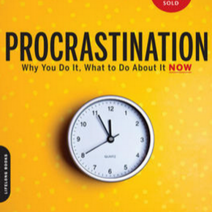 Procrastination: Why You Do It, What to Do About It Now
