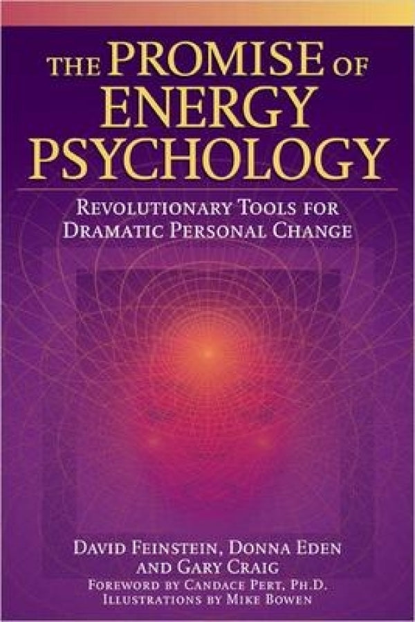 The Promise Of Energy Psychology: Revolutionary Tools for Dramatic Personal Change