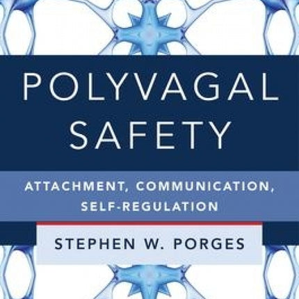 Polyvagal Safety: Attachment, Communication, Self-Regulation