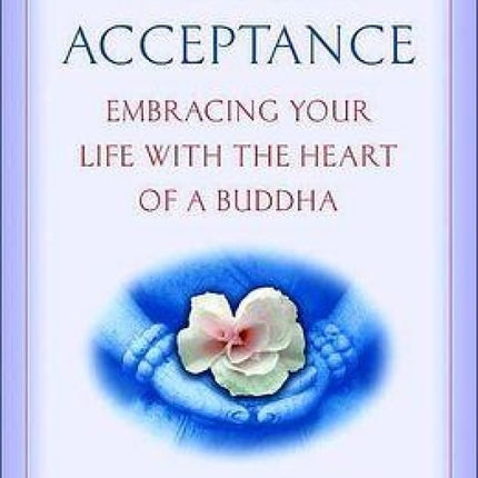 Radical Acceptance: Embracing Your Life with the Heart of a Buddha
