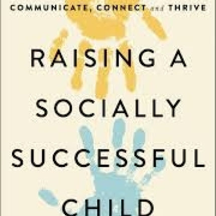 Raising a Socially Successful Child: Teaching Kids the Nonverbal Language They Need to Communicate, Connect, and Thrive