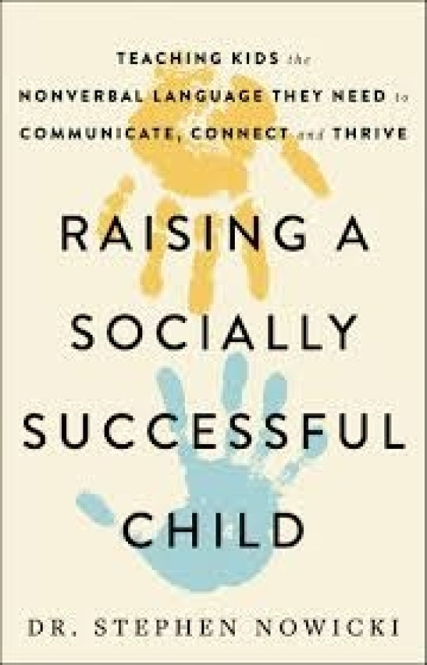 Raising a Socially Successful Child: Teaching Kids the Nonverbal Language They Need to Communicate, Connect, and Thrive
