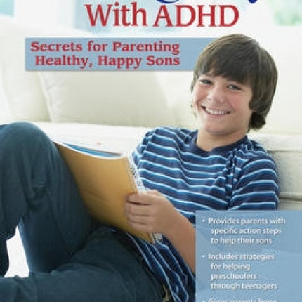 Raising Boys with ADHD: Secrets For Parenting Successful, Happy Sons