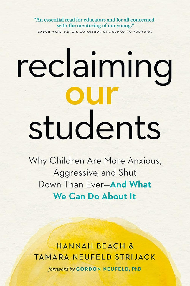 Reclaiming Our Students: Why Our Children Are More Anxious, Aggressive and Shut Down Than Ever