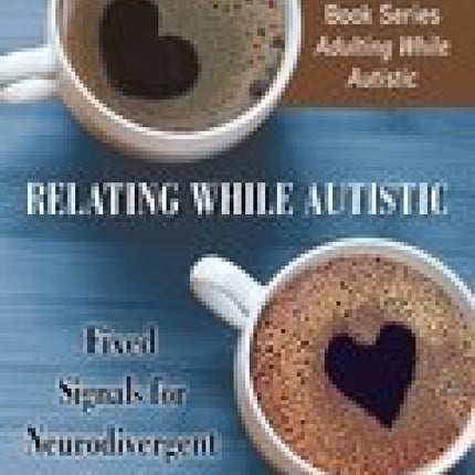 Relating While Autistic: Fixed Signals for Neurodivergent Couples