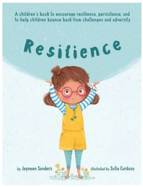 Resilience: A Book to Encourage Resilience, Persistence and to Help Children Bounce Back From Challenges and Adversity