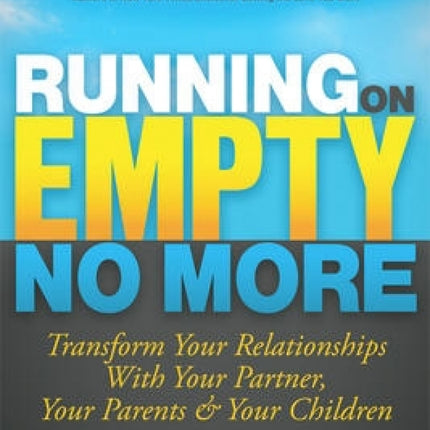 Running on Empty No More: Transform Your Relationships