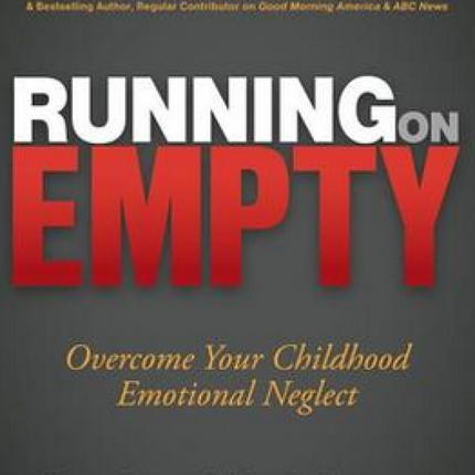 Running on Empty: Overcome Your Childhood Emotional Neglect