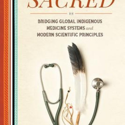 Science of the Sacred: Bridging Global Indigenous Medicine Systems and Modern Scientific Principles