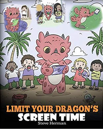 Limit Your Dragon's Screen Time (My Dragon Books - Volume 30)