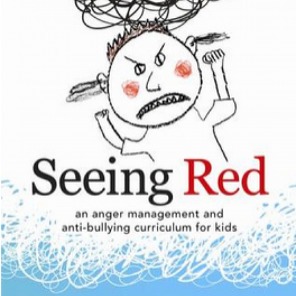 Seeing Red: An Anger Management and Anti-Bullying Curriculum for Kids
