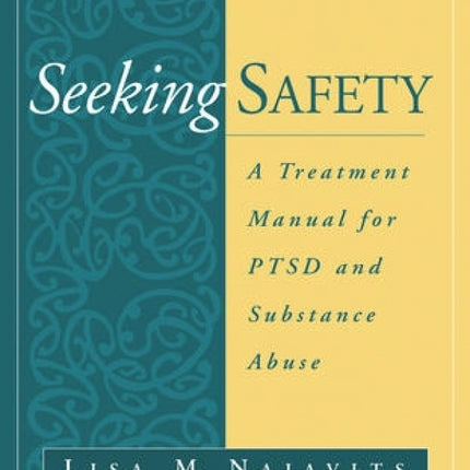 Seeking Safety: A Treatment Manual For PTSD and Substance Abuse