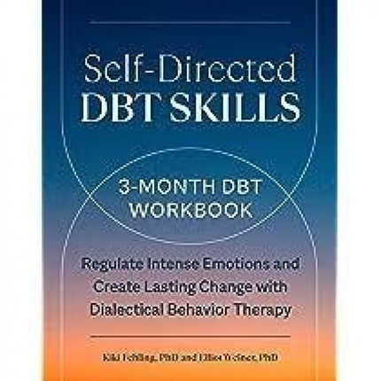 Self-Directed DBT Skills: A 3-Month DBT Workbook to Regulate Intense Emotions and Create Lasting Change with Dialectical Behavior Therapy