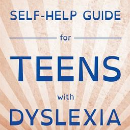 Self-Help Guide for Teens with Dyslexia:
