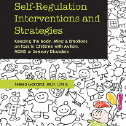 Self-Regulation Interventions and Strategies: Keeping the Body, Mind &amp; Emotions on Task in Children with Autism, ADHD or Sensory Disorders
