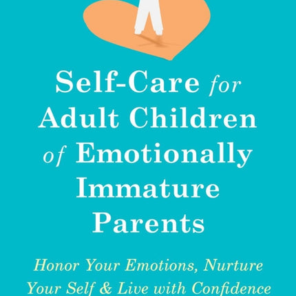 Self-Care for Adult Children of Emotionally Immature Parents