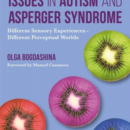 Sensory Perceptual Issues in Autism and Asperger Syndrome (2nd Edition):