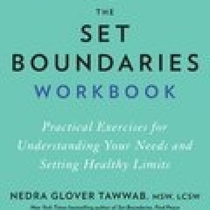 The Set Boundaries Workbook: Practical Exercises For Understanding Your Needs And Setting Healthy Limits