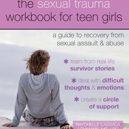 The Sexual Trauma Workbook for Teen Girls: A Guide to Recovery from Sexual Assault and Abuse
