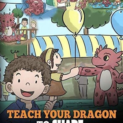 Teach Your Dragon To Share (My Dragon Books - Volume 17)