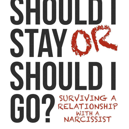 Should I Stay or Should I Go: Surviving A Relationship with a Narcissist