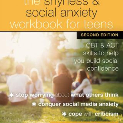 Shyness and Social Anxiety Workbook for Teens (2nd Edition): CBT and ACT Skills to Help You Build Social Confidence