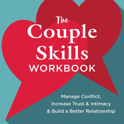 The Couple Skills Workbook: Manage Conflict, Increase Trust and Intimacy, and Build a Better Relationship