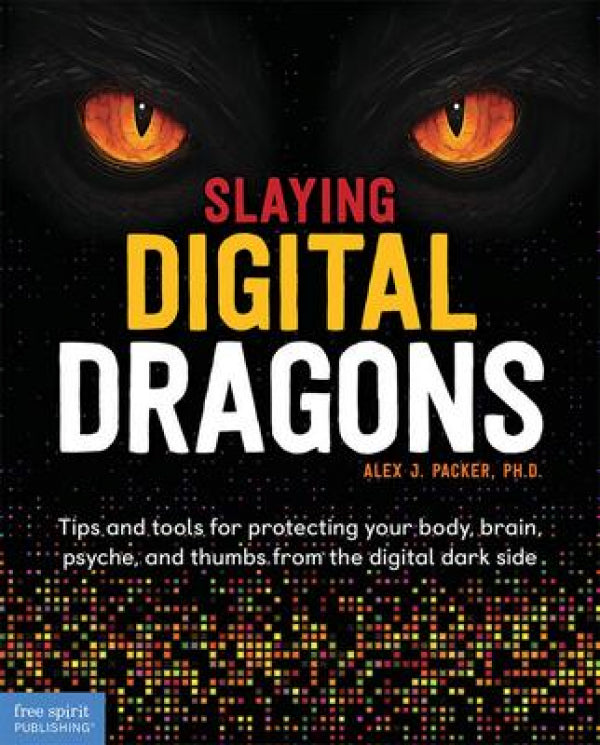 Slaying Digital Dragons: Tips and tools for protecting your body, brain, psyche, and thumbs from the digital dark side