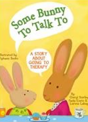 Some Bunny To Talk To: A Story about Going to Therapy
