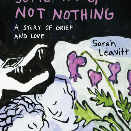 Something, Not Nothing: A Story of Grief and Love