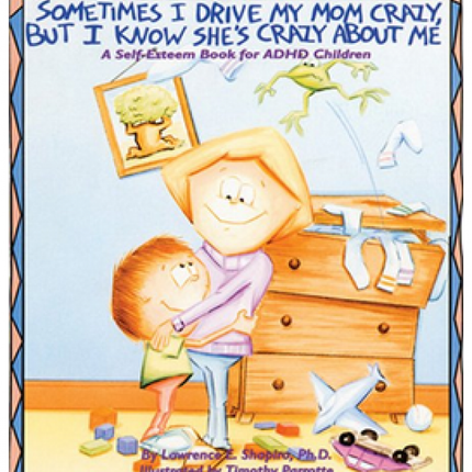 Sometimes I Drive My Mom Crazy But I Know She's Crazy About Me: A Self-Esteem Book for ADHD Children