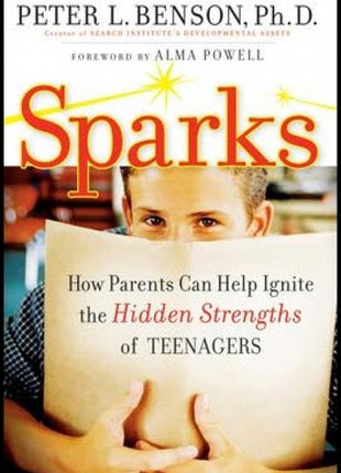 Sparks: How Parents Can Help Ignite the Hidden Strengths of Teenagers
