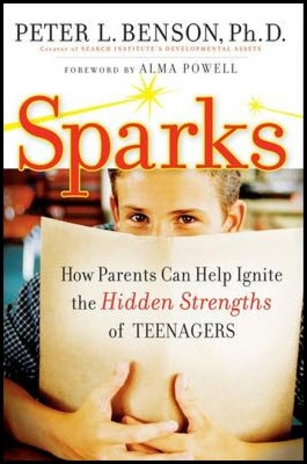 Sparks: How Parents Can Help Ignite the Hidden Strengths of Teenagers