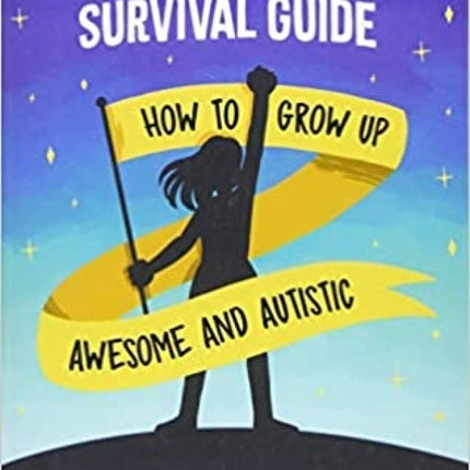 Spectrum Girl's Survival Guide: How to Grow Up Awesome and Autistic