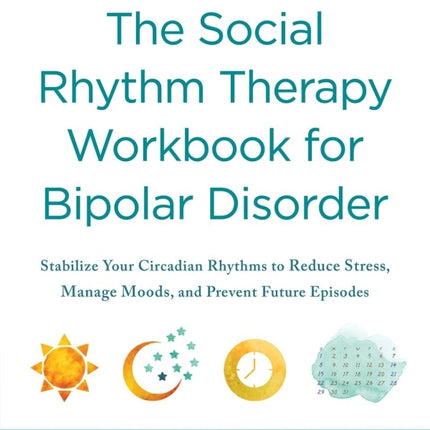 Social Rhythm Therapy Workbook for Bipolar Disorder