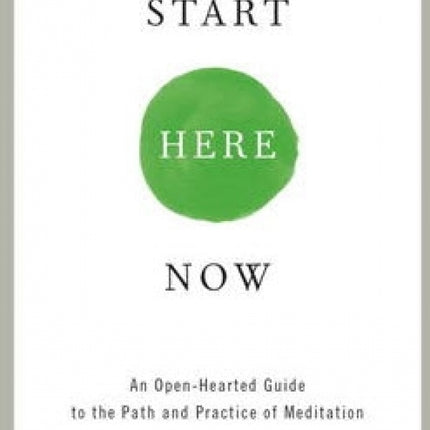 Start Here Now: An Open-Hearted Guide to the Path and Practice of Meditation