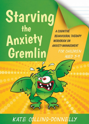 Starving the Anxiety Gremlin: A Cognitive Behavioural Therapy Workbook on Anxiety Management