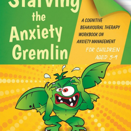 Starving the Anxiety Gremlin: A Cognitive Behavioural Therapy Workbook on Anxiety Management