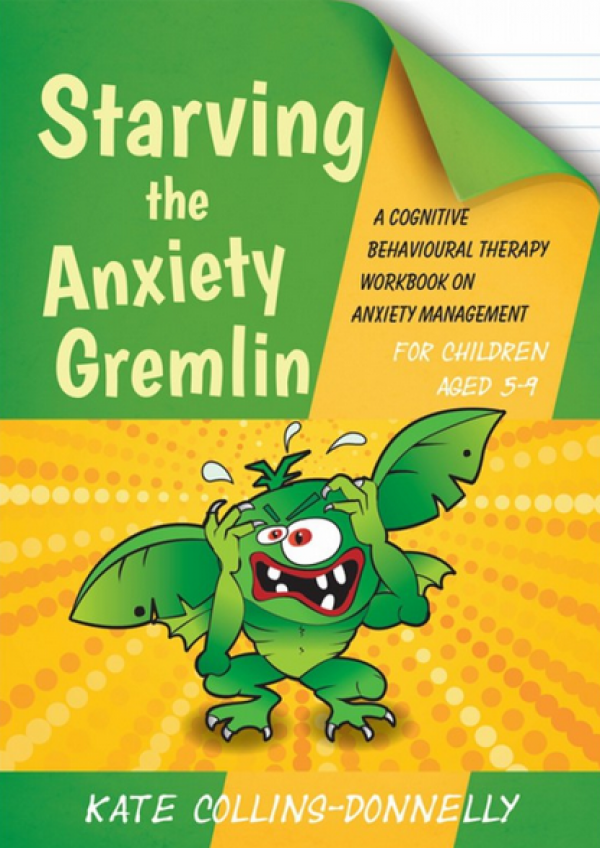 Starving the Anxiety Gremlin: A Cognitive Behavioural Therapy Workbook on Anxiety Management