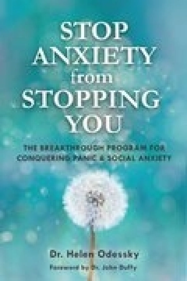 Stop Anxiety from Stopping You: The Breakthrough Program For Conquering Panic & Social Anxiety