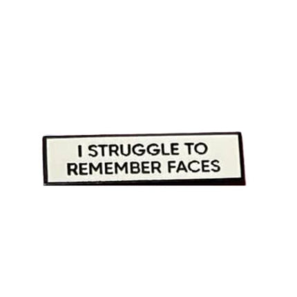 I Struggle To Remember Faces Pin