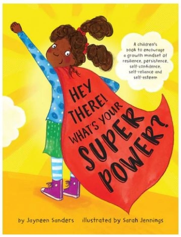 Hey There! What's Your Superpower?: A Book to Encourage A Growth Mindset of Resilience, Persistence, Self-Confidence, Self-Reliance and Self-Esteem